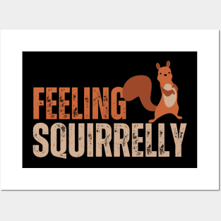 feeling squirrelly, squirrels lover Posters and Art